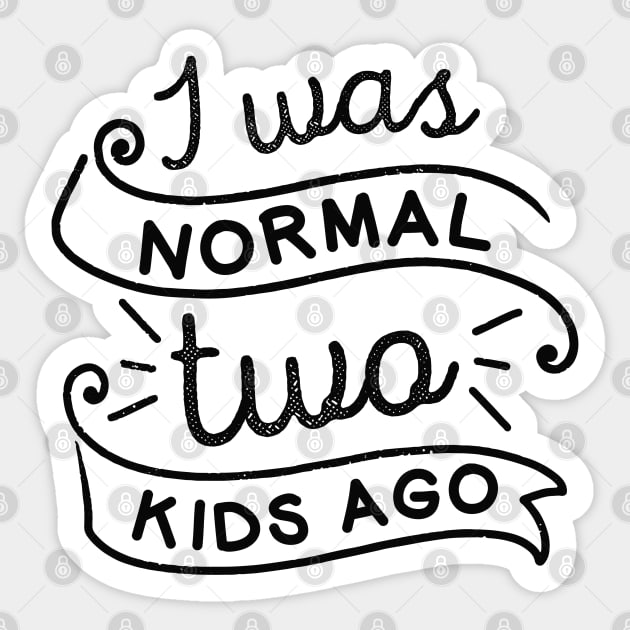 I Was Normal Two Kids Ago Sticker by LuckyFoxDesigns